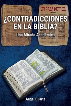 ¿CONTRADICCIONES EN LA BIBLIA?: Una Mirada Académica (Spanish Edition)
