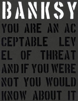 Hardcover Banksy. You Are an Acceptable Level of Threat and If You Were Not You Would Know about It Book