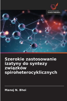 Paperback Szerokie zastosowanie izatyny do syntezy zwi&#261;zków spiroheterocyklicznych [Polish] Book