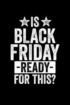 Is Black Friday Ready For This: Black Friday Notebook Christmas Shopping Spree Santa Claus Winter Deals Holiday Season Mini Notepad Funny Xmas Humor Gift College Ruled (6X9)