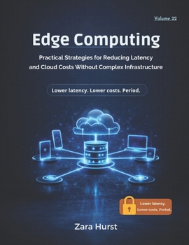 Paperback Edge Computing: Volume 22: Practical Strategies for Reducing Latency and Cloud Costs Without Complex Infrastructure Book