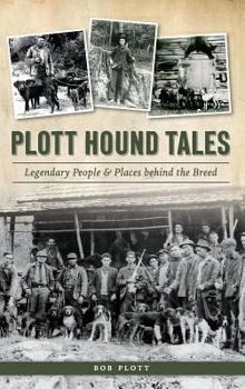 Hardcover Plott Hound Tales: Legendary People & Places Behind the Breed Book