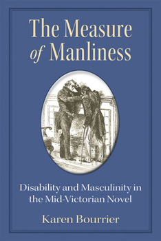 Paperback The Measure of Manliness: Disability and Masculinity in the Mid-Victorian Novel Book