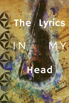 Paperback The Lyrics in My Head: Music Organizer, Calendar for Music Lovers, Schedule Songwriting, Monthly Planner, (110 Pages, Lined, 6 x 9) Book