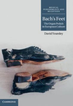 Hardcover Bach's Feet: The Organ Pedals in European Culture Book