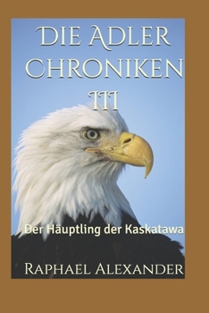 Paperback Die Adler Chroniken III: Der Häuptling der Kaskatawa [German] Book