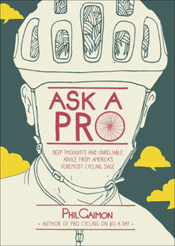 Hardcover Ask a Pro: Deep Thoughts and Unreliable Advice from America's Foremost Cycling Sage Book