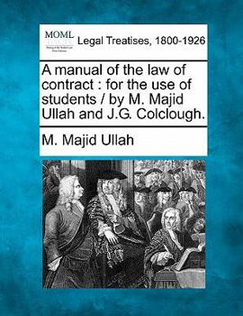 Paperback A Manual of the Law of Contract: For the Use of Students / By M. Majid Ullah and J.G. Colclough. Book