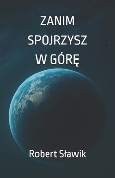 Zanim spojrzysz w góre (Polish Edition)