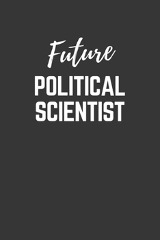 Future Political Scientist Notebook: Lined Journal (Gift for Aspiring Political Scientist), 120 Pages, 6 x 9, Matte Finish