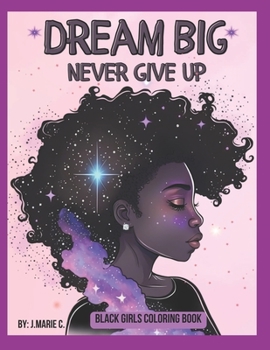 Paperback Black Girls Coloring Book: Dream Big! Never Give Up! Book
