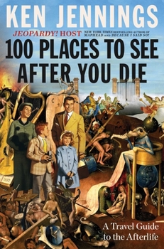 Hardcover 100 Places to See After You Die: A Travel Guide to the Afterlife Book