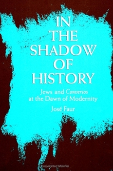 Paperback In the Shadow of History: Jews and Conversos at the Dawn of Modernity Book
