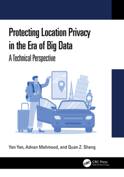 Hardcover Protecting Location Privacy in the Era of Big Data: A Technical Perspective Book