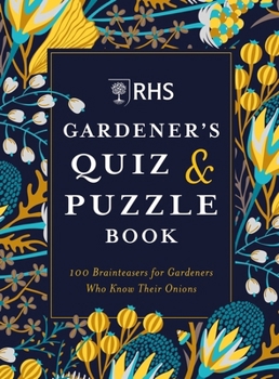RHS Gardener’s Quiz & Puzzle Book: 100 Brainteasers for Gardeners Who Know Their Onions