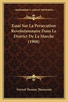 Paperback Essai Sur La Persecution Revolutionnaire Dans Le District De La Marche (1908) [French] Book