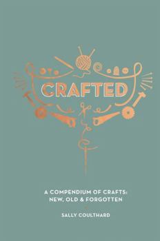Hardcover Crafted: A Compendium of Crafts: New, Old and Forgotten Book