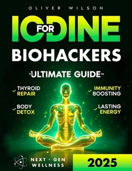 Paperback Iodine for Biohackers: The Ultimate Guide to Thyroid Repair, Body Detox, Immunity Boosting and Lasting Energy Book
