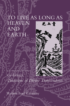Hardcover To Live as Long as Heaven and Earth: A Translation and Study of GE Hong's Traditions of Divine Transcendents Volume 2 Book