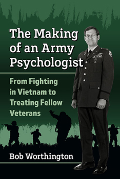 Paperback The Making of an Army Psychologist: From Fighting in Vietnam to Treating Fellow Veterans Book