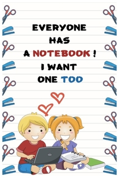 Everyone Has A Notebook, I Want One Too  : Notebook/Journal Gift for kids and childrens, Perfect and inexpensive Birthday party Gift.: Lined Notebook/Journal,120 Pages, 6x9, Soft Cover, Matte Finish