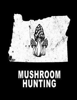 Paperback Mushroom Hunting: Oregon Hunting Morel Mushrooms 8.5x11 200 Pages College Ruled Mycelium Book