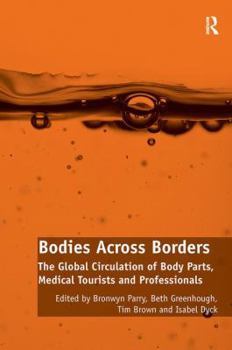 Paperback Bodies Across Borders: The Global Circulation of Body Parts, Medical Tourists and Professionals Book