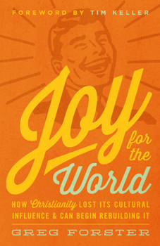 Paperback Joy for the World: How Christianity Lost Its Cultural Influence and Can Begin Rebuilding It Book