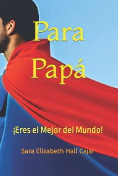 Paperback Para Papá: ¡Eres el Mejor del Mundo! [Spanish] Book