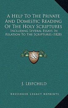 Paperback A Help To The Private And Domestic Reading Of The Holy Scriptures: Including Several Essays In Relation To The Scriptures (1828) Book