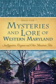Mysteries and Lore of Western Maryland: Snallygasters, Dogmen and Other Mountain Tales - Book  of the American Legends