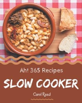 Paperback Ah! 365 Slow Cooker Recipes: An Inspiring Slow Cooker Cookbook for You Book