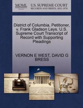 Paperback District of Columbia, Petitioner, V. Frank Gladson Leys. U.S. Supreme Court Transcript of Record with Supporting Pleadings Book