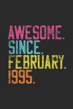 Awesome Since February 1995: Happy Birthday Gift Idea for Boys And Girls - Dotted Bullet Grid Notebook / Journal (6 X 9 -120 Pages)