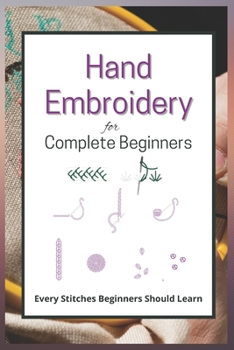 Paperback Hand Embroidery for Complete Beginners: Every Stitches Beginners Should Learn Book