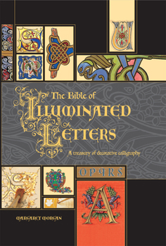 Hardcover The Bible of Illuminated Letters: A Treasury of Decorative Calligraphy Book