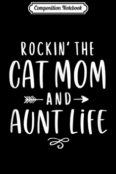 Paperback Composition Notebook: Womens Rockin' The Cat Mom And Aunt Life Auntie Gifts Kitty Lover Journal/Notebook Blank Lined Ruled 6x9 100 Pages Book