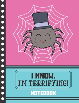 Paperback NOTEBOOK (I Know. I'm Terrifying): Cute Spider in Top Hat Quote Gift - Spider Notebook for Kids, Boys and Girls Book