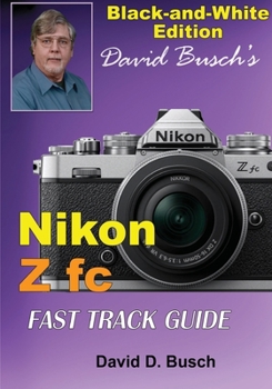 Paperback David Busch's Nikon Z fc FAST TRACK GUIDE Black & White Edition Book