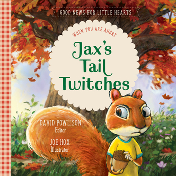 Jax's Tail Twitches: When You Are Angry - Book #2 of the Good News for Little Hearts