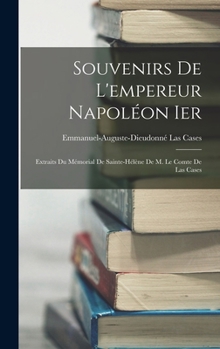 Souvenirs De L'empereur Napoléon Ier: Extraits Du Mémorial De Sainte-Hélène De M. Le Comte De Las Cases - Primary Source Edition
