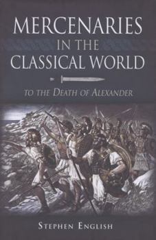 Hardcover Mercenaries in the Classical World: To the Death of Alexander Book