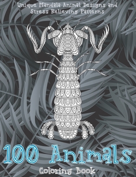 Paperback 100 Animals - Coloring Book - Unique Mandala Animal Designs and Stress Relieving Patterns Book