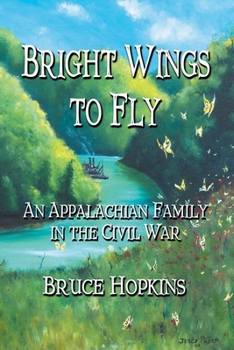 Paperback Bright Wings to Fly: An Appalachian Family in the Civil War Book