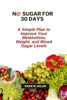 Paperback No Sugar for 30 Days: A Simple Plan to Improve Your Metabolism, Weight, and Blood Sugar Levels Book