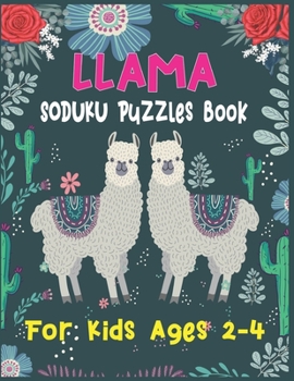 Paperback LLAMA Soduku Puzzles Book For Kids Ages 2-4: 220 Soduku Puzzles Book For Llama Lovers - Easy to Hard Book