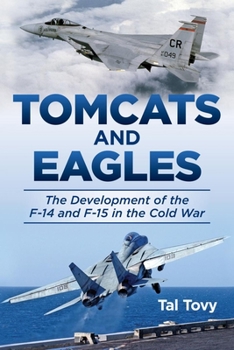 Hardcover Tomcats and Eagles: The Development of the F-14 and F-15 in the Cold War Book