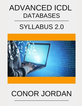 ICDL Advanced Access: A step-by-step guide to Advanced Databases using Microsoft Access