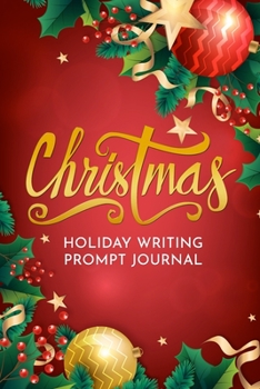 Paperback Christmas Holiday Writing Prompt Journal: A Keepsake Book Of Your Favorite Christmas Celebrations, Traditions, Wish Lists, Memories and More! Book