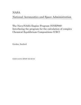 Paperback The Navy/NASA Engine Program (Nnep89): Interfacing the Program for the Calculation of Complex Chemical Equilibrium Compositions (Cec) Book